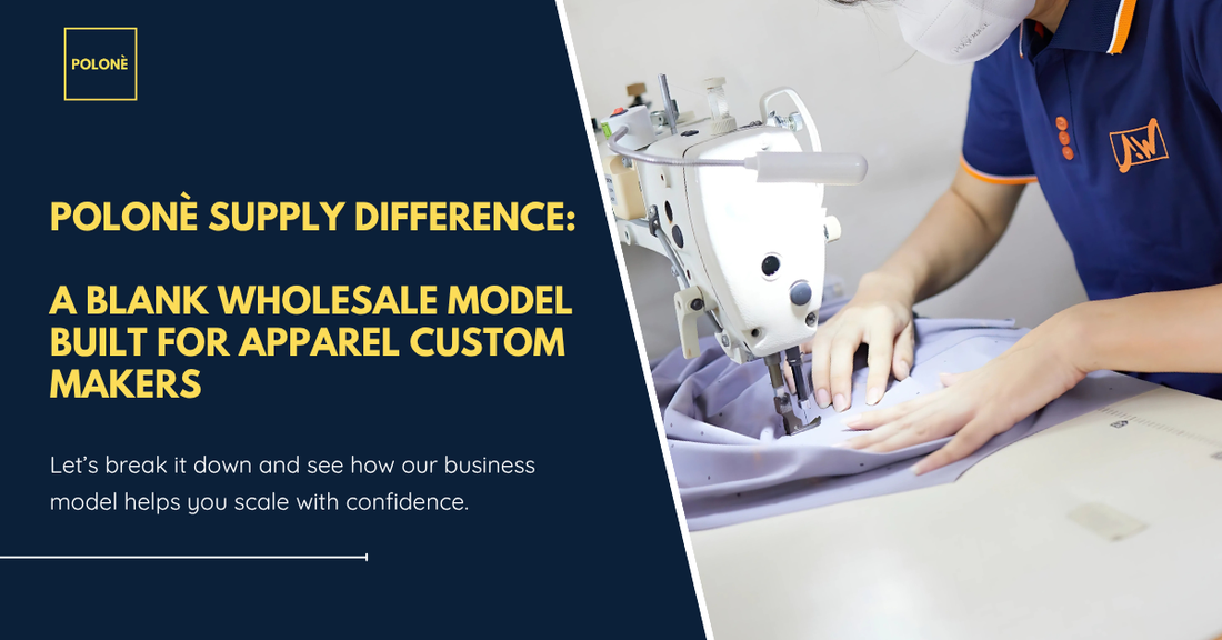 POLONÈ SUPPLY’S DIFFERENCE: A Blank Wholesale Model Built for Apparel Custom Makers